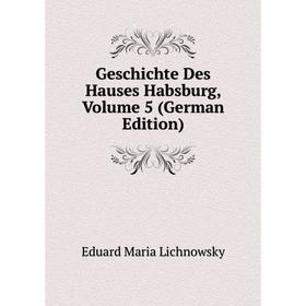 

Книга Geschichte Des Hauses Habsburg