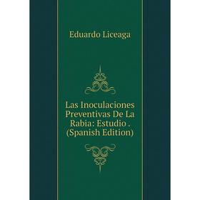 

Книга Las Inoculaciones Preventivas De La Rabia: Estudio