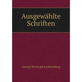 

Книга Ausgewahlte Schriften. Georg Christoph Lichtenberg