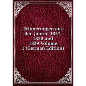 

Книга Erinnerungen aus den Jahren 1837, 1838 und 1839