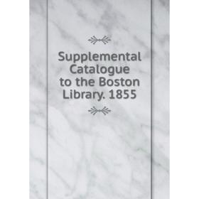 

Книга Supplemental Catalogue to the Boston Library