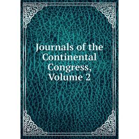 

Книга Journal s of the Continental Congress, Volume 2