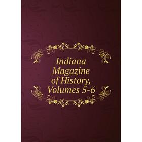 

Книга Indiana Magazine of History, Volumes 5-6