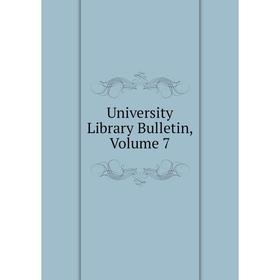 

Книга University Library Bulletin, Volume 7