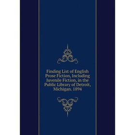 

Книга Finding List of English Prose Fiction, Including Juvenile Fiction