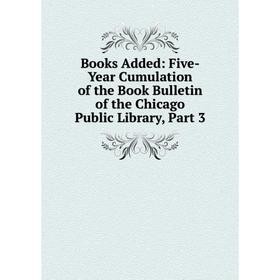 

Книга Books Added: Five-Year Cumulation of the Book Bulletin of the Chicago Public Library