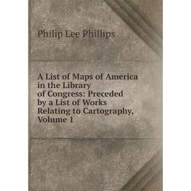 

Книга A List of Maps of America in the Library of Congress