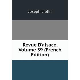 

Книга Revue D'alsace, Volume 39