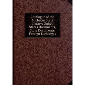 

Книга Catalogue of the Michigan State Library