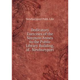 

Книга Dedicatory Exercises of the Simpson Annex to the Public Library Building