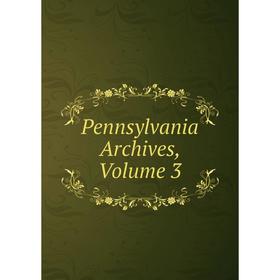 

Книга Pennsylvania Archives, Volume 3