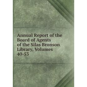 

Книга Annual Report of the Board of Agents of the Silas Bronson Library, Volumes 40-53