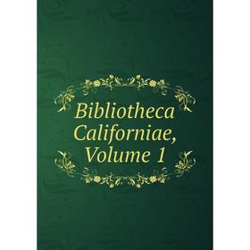 

Книга Bibliotheca Californiae, Volume 1
