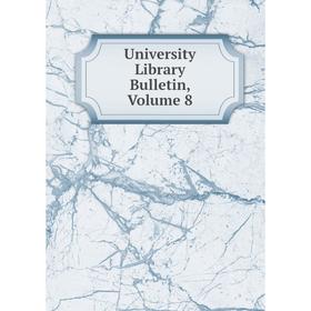 

Книга University Library Bulletin, Volume 8