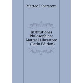 

Книга Institutiones Philosophicae Mattaei Liberatore