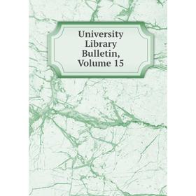 

Книга University Library Bulletin, Volume 15