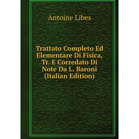 

Книга Trattato Completo Ed Elementare Di Fisica, Tr. E Corredato Di Note Da L. Baroni