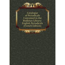

Книга Catalogue of Periodicals Contained in the Bodleian Library
