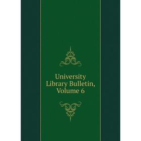 

Книга University Library Bulletin, Volume 6