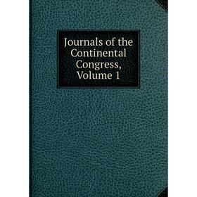 

Книга Journal s of the Continental Congress, Volume 1