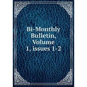

Книга Bi-Monthly Bulletin, Volume 1, issues 1-2