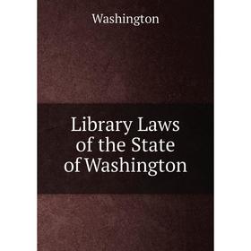 

Книга Library Laws of the State of Washington