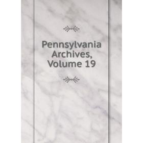 

Книга Pennsylvania Archives, Volume 19