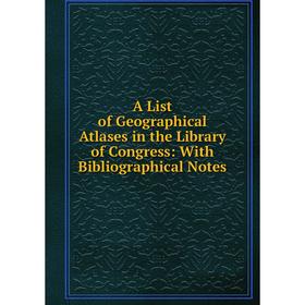 

Книга A List of Geographical Atlases in the Library of Congress