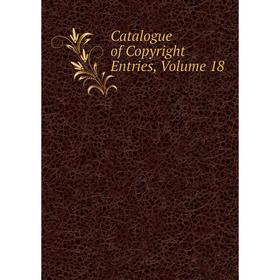 

Книга Catalogue of Copyright Entries, Volume 18