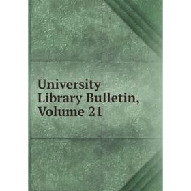 

Книга University Library Bulletin, Volume 21