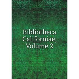 

Книга Bibliotheca Californiae, Volume 2