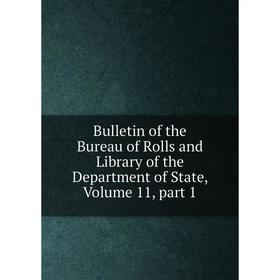 

Книга Bulletin of the Bureau of Rolls and Library of the Department of State