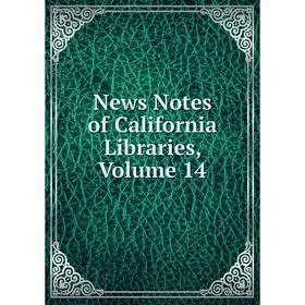 

Книга News Notes of California libraries, Volume 14