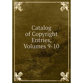 

Книга Catalog of Copyright Entries, Volumes 9-10