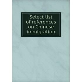 

Книга Select list of references on Chinese immigration