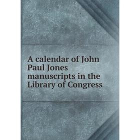 

Книга A calendar of John Paul Jones manuscripts in the Library of Congress