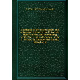 

Книга Catalogue of the manuscripts and autograph letters in the University library at the central building of the University of London