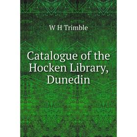 

Книга Catalogue of the Hocken Library, Dunedin