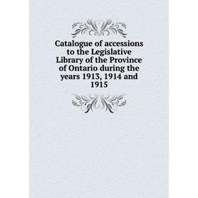 

Книга Catalogue of accessions to the Legislative Library of the Province of Ontario during the years 1913