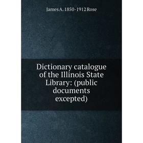 

Книга Dictionary catalogue of the Illinois State Library: (public documents excepted)
