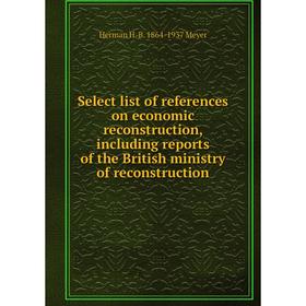 

Книга Select list of references on economic reconstruction, including reports of the British ministry of reconstruction