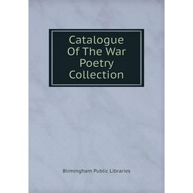 

Книга Catalogue Of The War Poetry Collection. Birmingham Public Libraries