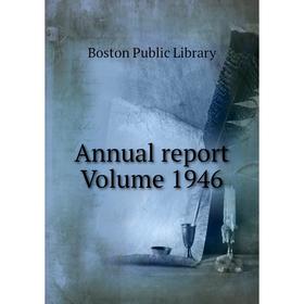 

Книга Annual report Volume 1946. Boston Public Library