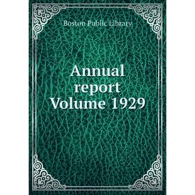 

Книга Annual report Volume 1929. Boston Public Library