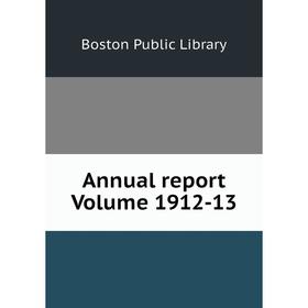 

Книга Annual report Volume 1912-13. Boston Public Library