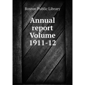 

Книга Annual report Volume 1911-12. Boston Public Library