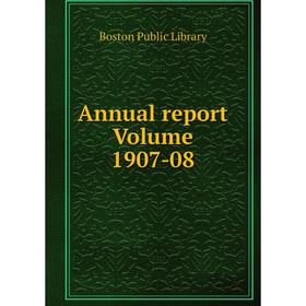

Книга Annual report Volume 1907-08. Boston Public Library