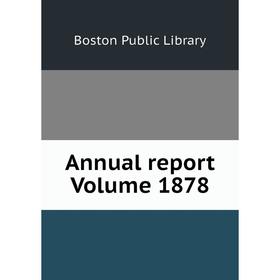 

Книга Annual report Volume 1878. Boston Public Library