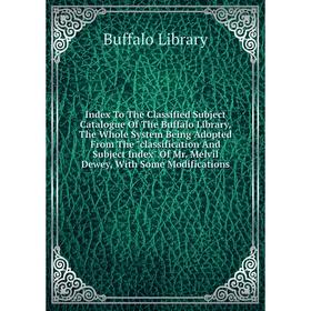 

Книга Index To The Classified Subject Catalogue Of The Buffalo Library