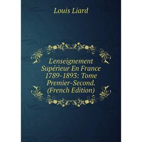

Книга L'enseignement Supérìeur En France 1789-1893: Tome Premier-Second